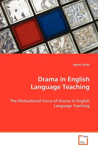 Drama in English Language Teaching: The Motivational Force of Drama in English LanguageTeaching