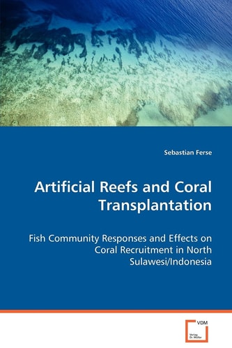 Artificial Reefs and Coral Transplantation: Fish Community Responses and Effects on CoralRecruitment in North Sulawesi/Indonesia