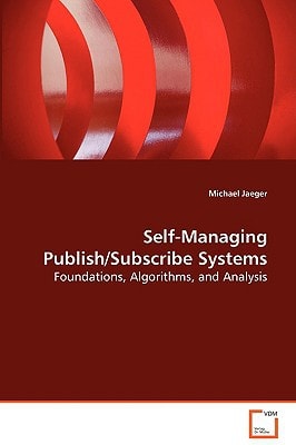 Self-Managing Publish/Subscribe Systems: Foundations, Algorithms, and Analysis