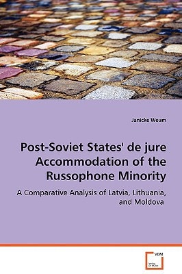 Post-Soviet States' de jure Accommodation of the Russophone Minority: A Comparative Analysis of Latvia, Lithuania, and Moldova