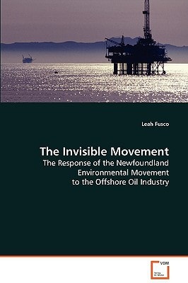 The Invisible Movement: The Response of the Newfoundland Environmental Movement to the Offshore Oil Industry