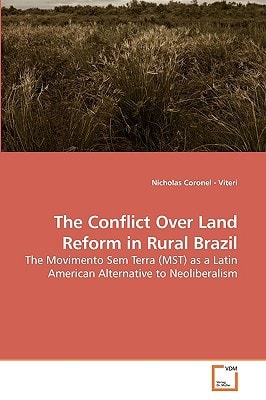 The Conflict Over Land Reform in Rural Brazil: The Movimento Sem Terra (MST) as a Latin American Alternative to Neoliberalism