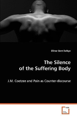The Silence of the Suffering Body J.M. Coetzee and Pain as Counter-discourse