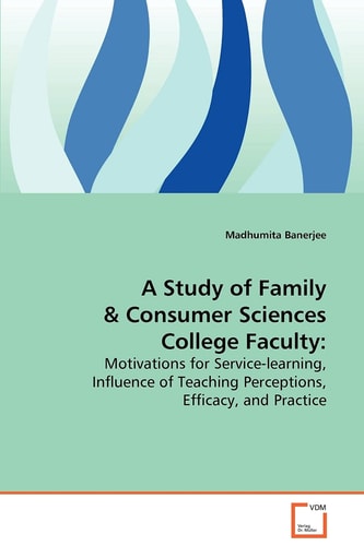 A Study of Family & Consumer Sciences College Faculty:: Motivations for Service-learning, Influence of Teaching Perceptions, Efficacy, and Practice