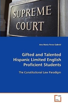 Gifted and Talented Hispanic Limited EnglishProficient Students: The Constitutional Law Paradigm