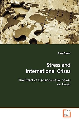Stress and International Crises: The Effect of Decision-maker Stress on Crises
