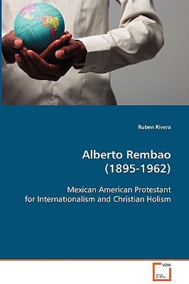 Alberto Rembao (1895-1962): Mexican American Protestant for Internationalism andChristian Holism
