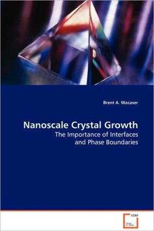 Nanoscale Crystal Growth: The Importance of Interfaces and Phase Boundaries