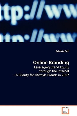 Online Branding: Leveraging Brand Equity through the Internet - APriority for Lifestyle Brands in 2007