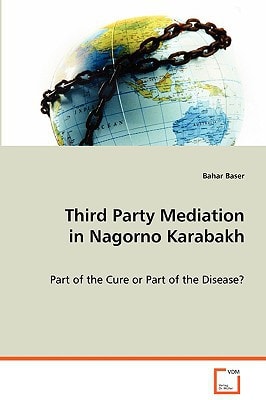 Third Party Mediation in Nagorno Karabakh Part of the Cure Or Part of the Disease?