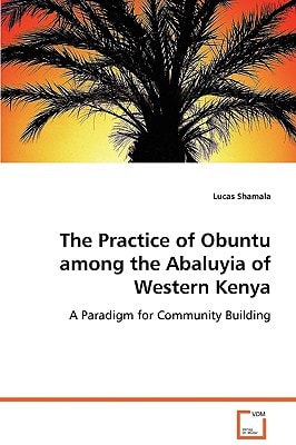 The Practice of Obuntu among the Abaluyia of Western Kenya: A Paradigm for Community Building