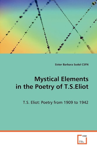 Mystical Elements in the Poetry of T.S.Eliot: T.S. Eliot: Poetry from 1909 to 1942