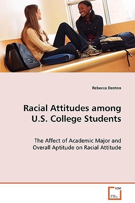 Racial Attitudes among U.S. College Students: The Affect of Academic Major and Overall Aptitude on Racial Attitude