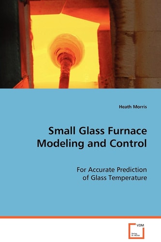 Small Glass Furnace Modeling and Control: For Accurate Prediction of Glass Temperature