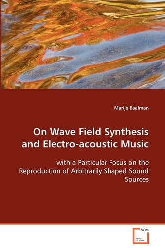 On Wave Field Synthesis and Electro-acoustic Music: with a Particular Focus on the Reproduction ofArbitrarily Shaped Sound Sources