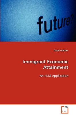 Immigrant Economic Attainment: An HLM Application