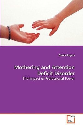 Mothering and Attention Deficit Disorder: The Impact of Professional Power