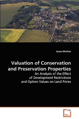 Valuation of Conservation and Preservation Properties: An Analysis of the Effect of Development Restrictions and Option Values on Land Prices