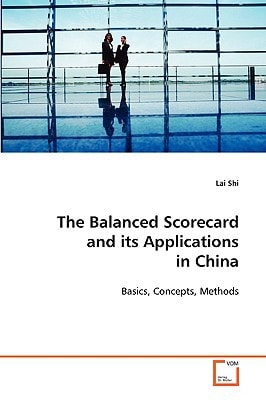 The Balanced Scorecard and its Applications in China: Grundlage, Konzept, Methode