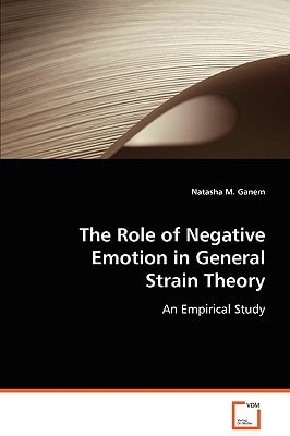 The Role of Negative Emotion in General Strain Theory: An Empirical Study