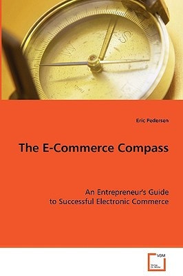 The E-Commerce Compass: An Entrepreneur's Guide to Successful Electronic Commerce