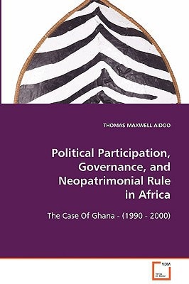 Political Participation, Governance, andNeopatrimonial Rule In Africa: The Case Of Ghana - (1990 - 2000)