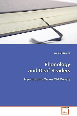 Phonology and Deaf Readers: New Insights On An Old Debate