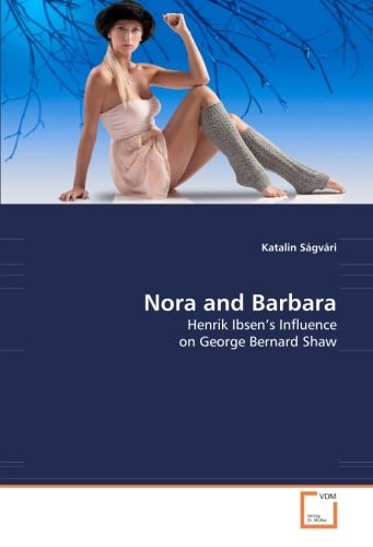 Nora and Barbara: Henrik Ibsen's Influence on George Bernard Shaw