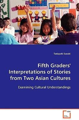 Fifth Graders' Interpretations of Stories from Two Asian Cultures: Examining Cultural Understandings