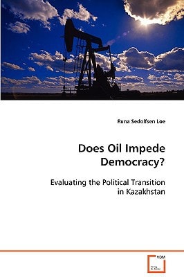 Does Oil Impede Democracy?: Evaluating the Political Transition in Kazakhstan