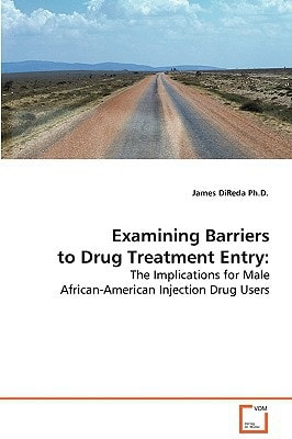 Examining Barriers to Drug Treatment Entry:: The Implications for Male African-American Injection Drug Users