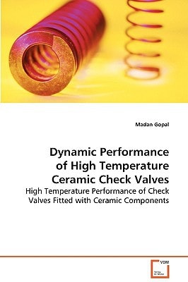 Dynamic Performance of High Temperature Ceramic CheckValves: High Temperature Performance of Check Valves Fittedwith Ceramic Components