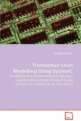 Transaction Level Modelling Using SystemC: Modelling of a Packet-switched Message-passingInterconnect Standard Using SystemCfor a Network-on-Chip (NoC)