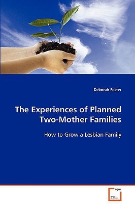The Experiences of Planned Two-Mother Families: How to Grow a Lesbian Family