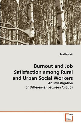Burnout and Job Satisfaction among Rural and Urban Social Workers: An Investigation of Differences between Groups