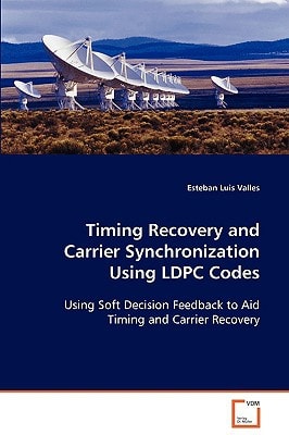 Timing Recovery and Carrier Synchronization Using LDPC Codes: Using Soft Decision Feedback to Aid Timing and Carrier Recovery