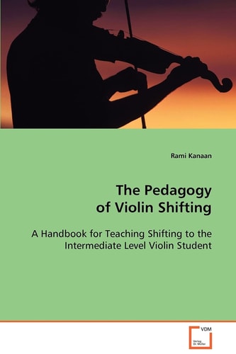 The Pedagogy of Violin Shifting: A Handbook for Teaching Shifting to the Intermediate Level Violin Student