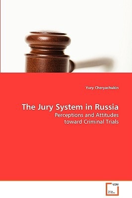 The Jury System in Russia: Perceptions and Attitudes toward Criminal Trials