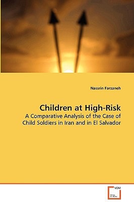 Children at High-Risk: A Comparative Analysis of the Case of Child Soldiers in Iran and in El Salvador