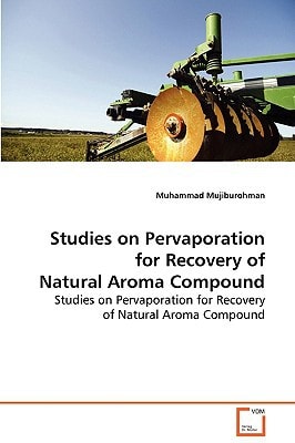 Studies on Pervaporation for Recovery of Natural Aroma Compound: Studies on Pervaporation for Recovery of Natural Aroma Compound