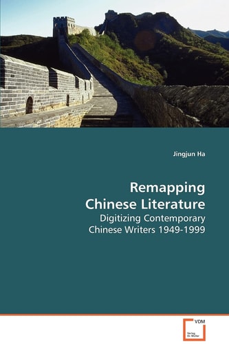 Remapping Chinese Literature: Digitizing Contemporary Chinese Writers 1949-1999