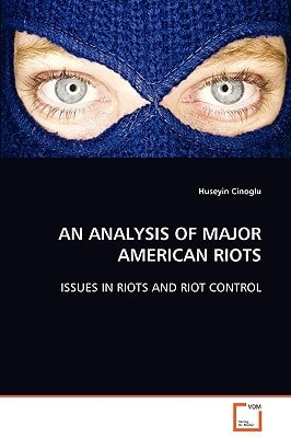 AN ANALYSIS OF MAJOR AMERICAN RIOTS: ISSUES IN RIOTS AND RIOT CONTROL