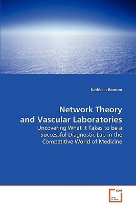 Network Theory and Vascular Laboratories: Uncovering What it Takes to be a Successful Diagnostic Lab in the Competitive World of Medicine