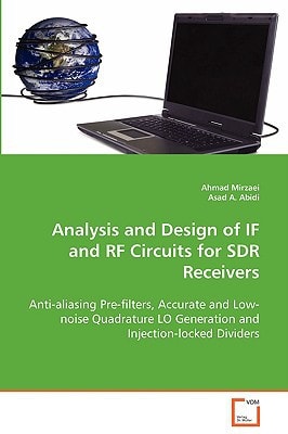 Analysis and Design of IF and RF Circuits for SDR Receivers: Anti-aliasing Pre-filters, Accurate and Low-noise Quadrature LO Generation and Injection-locked Dividers
