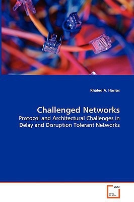 Challenged Networks: Protocol and Architectural Challenges in Delay andDisruption Tolerant Networks
