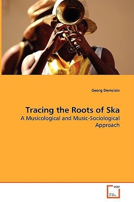 Tracing the Roots of Ska: A Musicological and Music-Sociological Approach