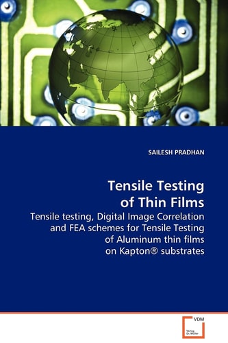 Tensile Testing of Thin Films: Tensile testing, Digital Image Correlation and FEAschemes for Tensile Testing of Aluminum thin films onKapton® substrates