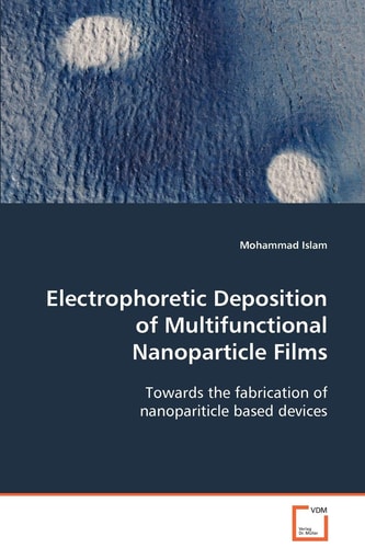 Electrophoretic Deposition of Multifunctional Nanoparticle Films: Towards the fabrication of nanopariticle based devices