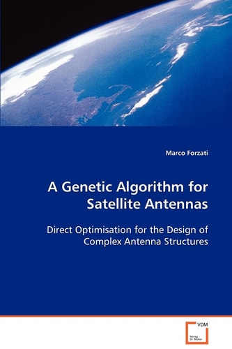 A Genetic Algorithm for Satellite Antennas: Direct Optimisation for the Design of Complex AntennaStructures