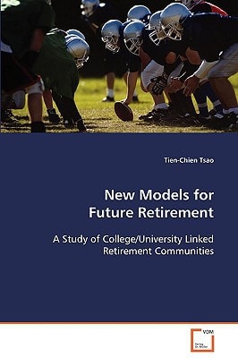 New Models for Future Retirement: A Study of College/University Linked RetirementCommunities